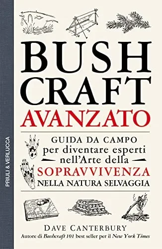 Bushcraft avanzato. Guida da campo per diventare esperti nell’arte della sopravvivenza nella natura selvaggia