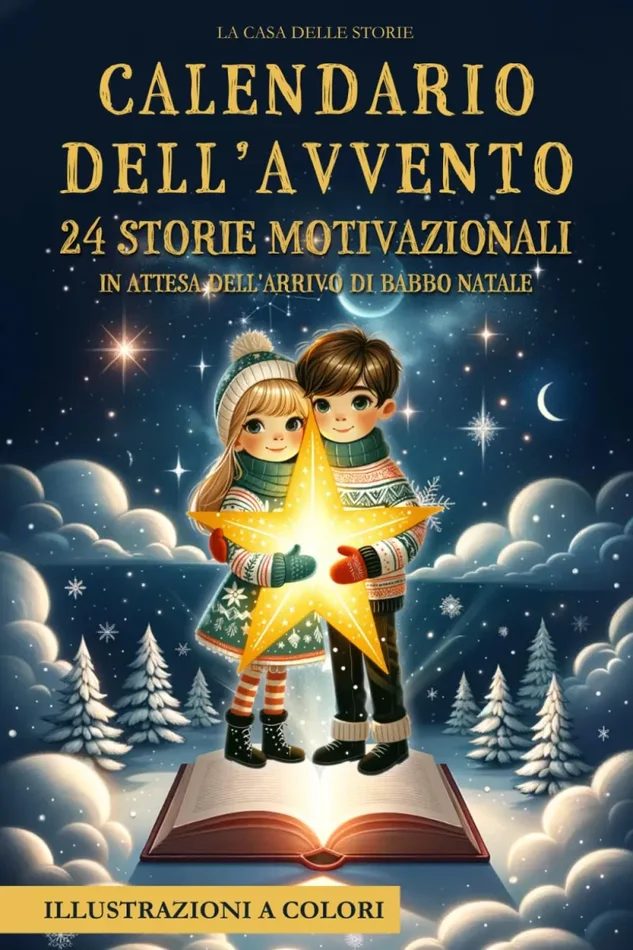 Calendario dell’Avvento: 24 Storie Ispiratrici, Educative e Motivazionali con Illustrazioni a Colori, in attesa dell’Arrivo di Babbo Natale. Vivi con i tuoi Bambini la Magia del Natale. Idea regalo