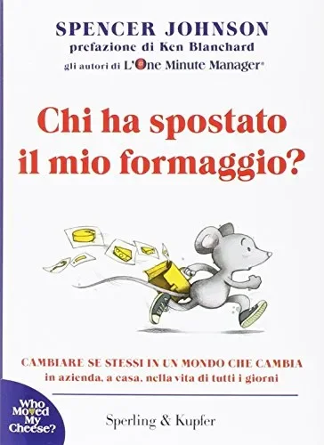Chi ha spostato il mio formaggio? Cambiare se stessi in un mondo che cambia…