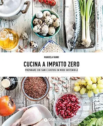 Cucina a impatto zero. Preparare cibi sani e gustosi in modo sostenibile Vendita online
