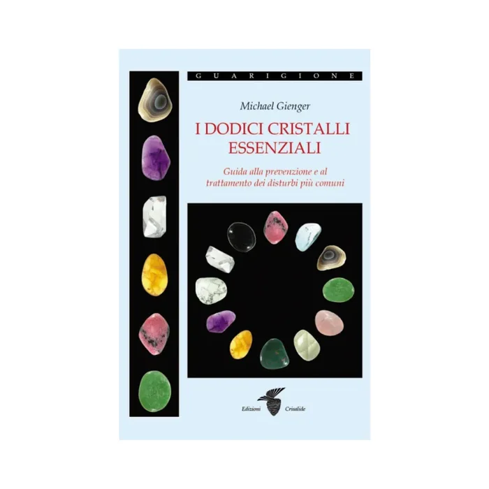 I dodici cristalli essenziali: Guida alla prevenzione e al trattamento dei disturbi più comuni Vendita calda