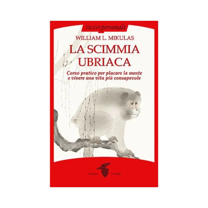 La scimmia ubriaca: Corso pratico per placare la mente e vivere una vita più consapevole