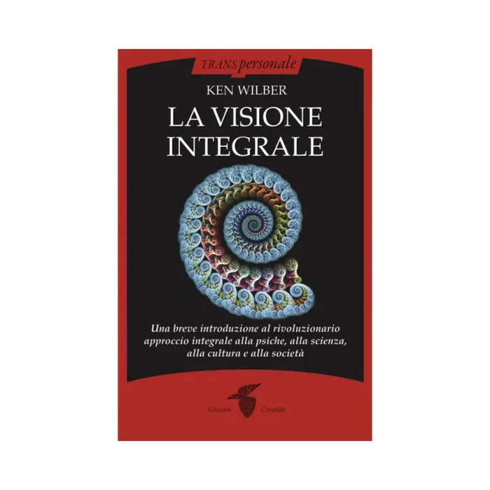 La visione integrale: Una breve introduzione al rivoluzionario approccio integrale alla psiche, alla scienza, alla cultura e alla società Sconti
