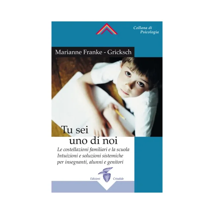 Tu sei uno di noi: Le costellazioni familiari e la scuola. Intuizioni e soluzioni sistemiche per insegnanti, alunni e genitori